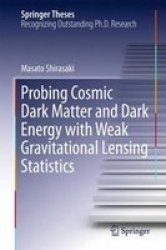 Probing Cosmic Dark Matter And Dark Energy With Weak Gravitational Lensing Statistics 2016 Hardcover 1ST Ed. 2016