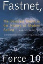 Fastnet, Force 10: The Deadliest Storm in the History of Modern Sailing, New Edition