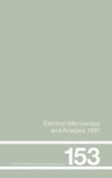 Electron Microscopy and Analysis 1997, Proceedings of the Institute of Physics Electron Microscopy and Analysis Group Conference, University of Cambridge, ... Institute of Physics Conference Series