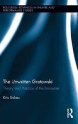 The Unwritten Grotowski - Theory And Practice Of The Encounter hardcover