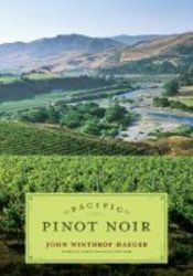 Pacific Pinot Noir - A Comprehensive Winery Guide For Consumers And Connoisseurs Paperback