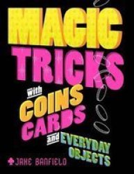 Magic Tricks With Coins Cards And Everyday Objects Hardcover