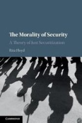The Morality Of Security - A Theory Of Just Securitization Paperback