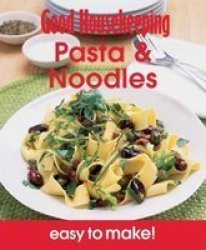 Good Housekeeping Easy To Make Pasta & Noodles - Over 100 Triple-tested Recipes Paperback