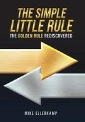 The Simple Little Rule - The Golden Rule Rediscovered Hardcover