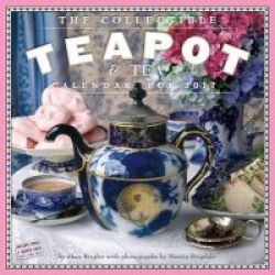 The Collectible Teapot & Tea Wall Calendar 2017 Calendar