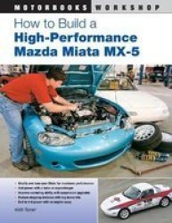 How to Build a High-Performance Mazda Miata MX-5 Motorbooks Workshop