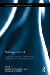 Multilingual Brazil - Language Resources Identities And Ideologies In A Globalized World Hardcover