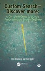 Custom Search - Discover More: - A Complete Guide To Google Programmable Search Engines Paperback