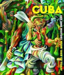 Cuba: Art And History From 1868 To Today By Nathalie Bondil Editor 2008 New
