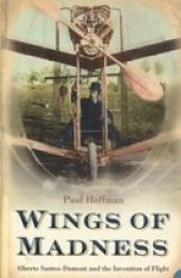 Wings of Madness - Alberto Santos-Dumont and the Invention of Flight