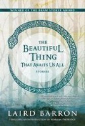 The Beautiful Thing That Awaits Us All - Laird Barron Paperback