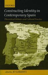 Constructing Identity in Twentieth-Century Spain: Theoretical Debates and Cultural Practice