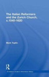 The Italian Reformers And The Zurich Church C.1540-1620 Hardcover