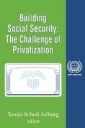 Building Social Security: The Challenge of Privatization International Social Security Series, V. 6