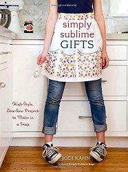 Simply Sublime Gifts: High-style Low-sew Projects To Make In A Snap