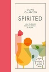 Spirited : How To Create Easy Fun Drinks At Home
