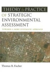 The Theory and Practice of Strategic Environmental Assessment - Towards a More Systematic Approach