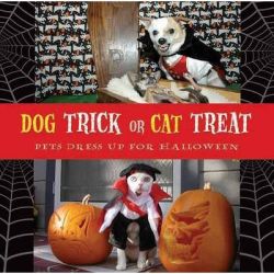 Dog Trick or Cat Treat: Pets Dress Up for Halloween