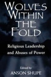 Wolves within the Fold - Religion, Leadership and Abuses of Power