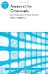 Access at the Crossroads: Learning Assistance in Higher Education: ASHE Higher Education Report, Volume 35 Number 6 J-B ASHE Higher Education Report Series AEHE