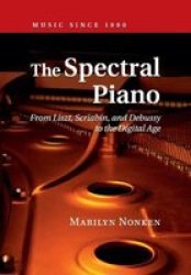 The Spectral Piano - From Liszt Scriabin And Debussy To The Digital Age Paperback