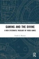 Gaming And The Divine - A New Systematic Theology Of Video Games Hardcover