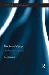 The Rum Seljuqs - Evolution Of A Dynasty Paperback