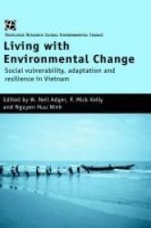 Living with Environmental Change: Social Vulnerability, Adaptation and Resilience in Vietnam Global Environmental Change