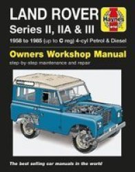 Land Rover Series II Iia And III Petrol And Diesel Service And Repair Manual: 1958 To 1985 Haynes Service And Repair Manuals