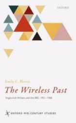 The Wireless Past - Anglo-irish Writers And The Bbc 1931-1968 Hardcover