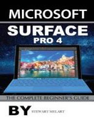 Microsoft Surface Pro 4 - The Complete Beginner& 39 S Guide Paperback