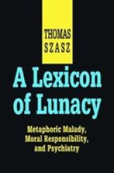 A Lexicon of Lunacy: Metaphoric Malady, Moral Responsibility, and Psychiatry