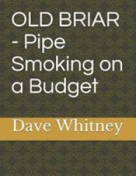 Old Briar - Pipe Smoking On A Budget Paperback