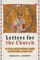 Letters For The Church - Reading James 1-2 Peter 1-3 John And Jude As Canon Paperback