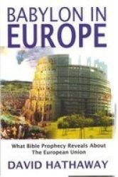 Babylon in Europe - What Bible Prophecy Reveals About the European Union Paperback