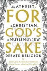 For God&#39 S Sake - An Atheist A Christian A Muslim And A Jew Debate Religion Paperback