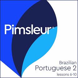 Pimsleur Portuguese Brazilian Level 2 Lessons 6-10: Learn To Speak And Understand Portuguese Brazilian With Pimsleur Language Programs