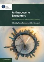 Anthropocene Encounters: New Directions In Green Political Thinking Hardcover