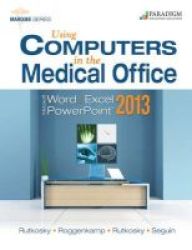 Using Computers In The Medical Office: Microsoft Word Excel And Powerpoint 2013 Paperback