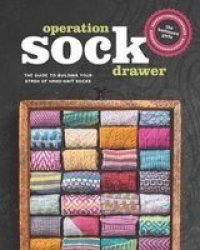 Operation Sock Drawer - The Declassified Guide To Building Your Stash Of Hand-knit Socks Hardcover