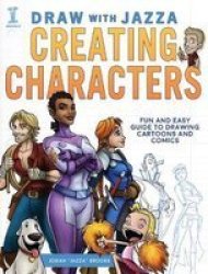 Draw With Jazza - Creating Characters - Fun And Easy Guide To Drawing Cartoons And Comics Paperback