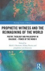 Prophetic Witness And The Reimagining Of The World - Poetry Theology And Philosophy In Dialogue- Power Of The Word V Hardcover