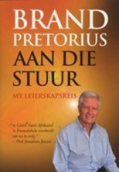 Aan Die Stuur: My Leierskapsreis - Brand Pretorius Paperback