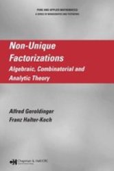 Non-Unique Factorizations: Algebraic, Combinatorial and Analytic Theory Pure and Applied Mathematics