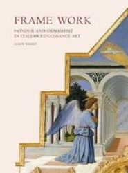 Frame Work - Honour And Ornament In Italian Renaissance Art Hardcover