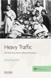 Heavy Traffic - The Global Drug Trade In Historical Perspective Paperback