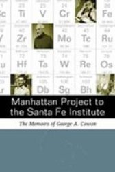 Manhattan Project to the Santa Fe Institute: The Memoirs of George A.Cowan