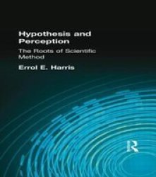 Hypothesis and Perception: The Roots of Scientific Method Muirhead Library of Philosophy