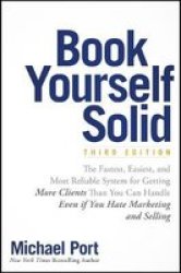 Book Yourself Solid - The Fastest Easiest And Most Reliable System For Getting More Clients Than You Can Handle Even If You Hate Marketing And Selling Paperback 3RD Edition